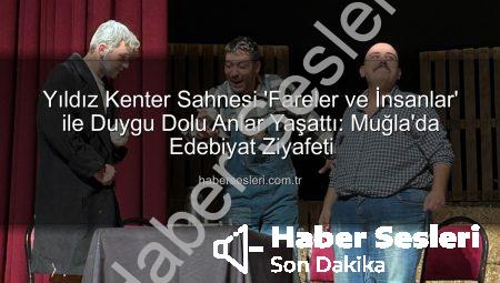 Yıldız Kenter Sahnesi ‘Fareler ve İnsanlar’ ile Duygu Dolu Anlar Yaşattı: Muğla’da Edebiyat Ziyafeti
