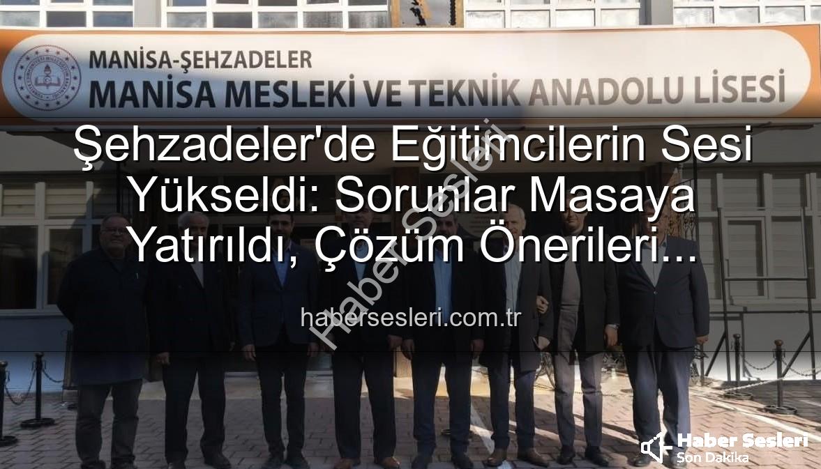 eğitimcilerle buluşma - Şehzadeler'de Eğitimcilerin Sesi Yükseldi: Sorunlar Masaya Yatırıldı, Çözüm Önerileri Tartışıldı