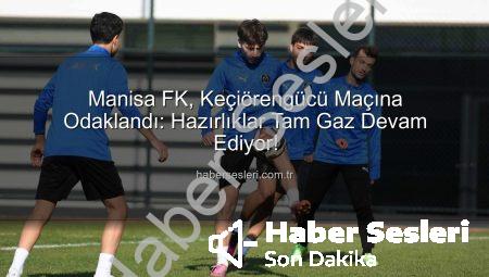 Manisa FK, Keçiörengücü Maçına Odaklandı: Hazırlıklar Tam Gaz Devam Ediyor!