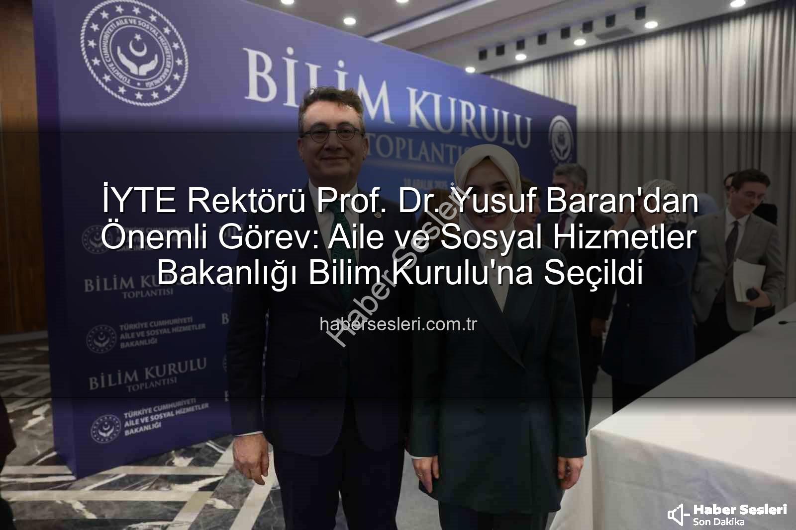 Prof. Dr. Yusuf Baran - İYTE Rektörü Prof. Dr. Yusuf Baran'dan Önemli Görev: Aile ve Sosyal Hizmetler Bakanlığı Bilim Kurulu'na Seçildi
