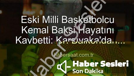 Eski Milli Basketbolcu Kemal Baksi Hayatını Kaybetti: Karşıyaka’da Balkondan Düşme Paniği ve Soruşturma Sürüyor