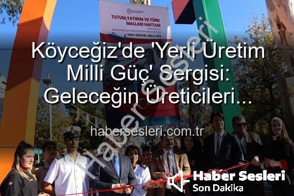 Yerli Üretim Milli Güç - Köyceğiz'de 'Yerli Üretim Milli Güç' Sergisi: Geleceğin Üreticileri Sahne Aldı