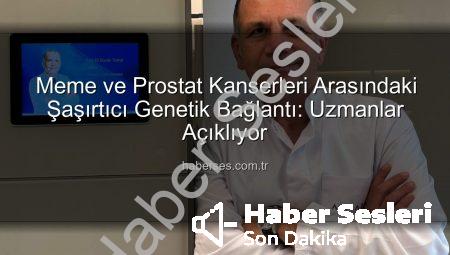 Meme ve Prostat Kanseri Arasındaki Şaşırtıcı Genetik Bağlantı Ortaya Çıktı: Uzmanlar Uyarıyor