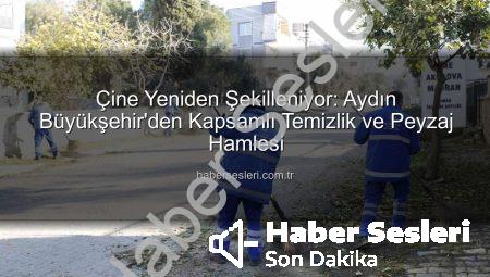 Çine Yeniden Şekilleniyor: Aydın Büyükşehir’den Kapsamlı Temizlik ve Peyzaj Hamlesi