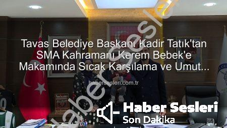 Tavas Belediye Başkanı Kadir Tatık’tan SMA Kahramanı Kerem Bebek’e Makamında Sıcak Karşılama ve Umut Dolu Destek Çağrısı