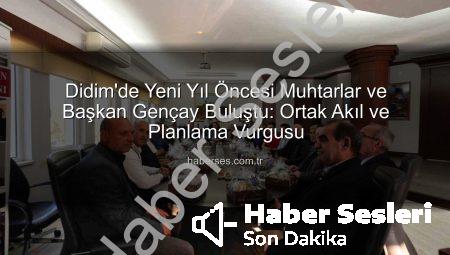 Didim Muhtarlarından Yeni Yıl Öncesi Başkan Gençay’a Tam Destek: Ortak Akıl Vurgusu
