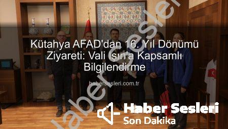 Kütahya AFAD’dan 16. Yıl Dönümü Ziyareti: Vali Işın’a Kapsamlı Bilgilendirme