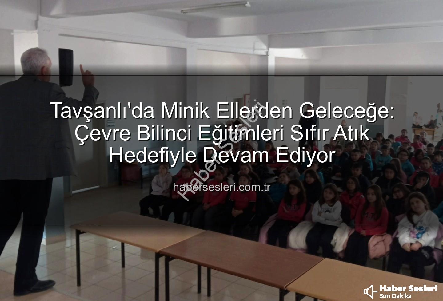 çevre eğitimi - Tavşanlı'da Minik Ellerden Geleceğe: Çevre Bilinci Eğitimleri Sıfır Atık Hedefiyle Devam Ediyor
