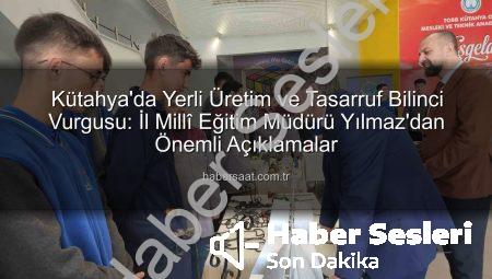 Kütahya’da Yerli Üretim ve Tasarruf Bilinci Vurgusu: İl Müdürü Yılmaz’dan Önemli Açıklamalar