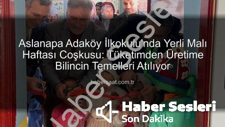 Aslanapa’da Yerli Malı Haftası Coşkusu: Adaköy İlkokulu’nda Üretim ve Tutum Bilinci Yeşerdi