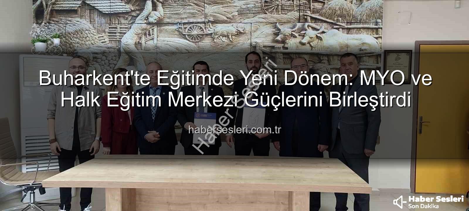Buharkent eğitim - Buharkent'te Eğitimde Yeni Dönem: MYO ve Halk Eğitim Merkezi Güçlerini Birleştirdi