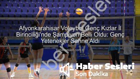 Afyonkarahisar Voleybol Genç Kızlar İl Birinciliği’nde Şampiyon Belli Oldu: Genç Yetenekler Sahne Aldı