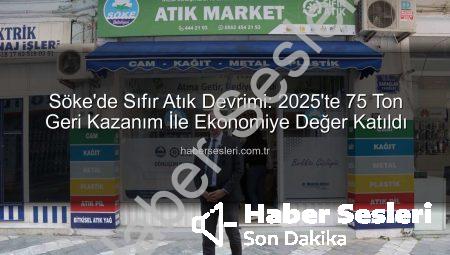 Söke’de Sıfır Atık Devrimi: 2025’te 75 Ton Geri Kazanım İle Ekonomiye Değer Katıldı