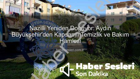 Nazilli Yeniden Doğuyor: Aydın Büyükşehir’den Kapsamlı Temizlik ve Bakım Hamlesi