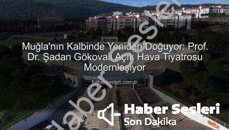 Muğla’nın Kalbinde Yeniden Doğuyor: Prof. Dr. Şadan Gökovalı Açık Hava Tiyatrosu Modernleşiyor