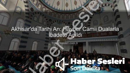 Akhisar’da Tarihi An: Hayber Camii Dualarla İbadete Açıldı