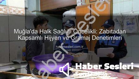 Muğla’da Halk Sağlığı Öncelikli: Zabıtadan Kapsamlı Hijyen ve Gramaj Denetimleri