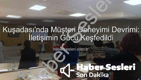 Kuşadası’nda Müşteri Deneyimi Devrimi: İletişimin Gücü Keşfedildi