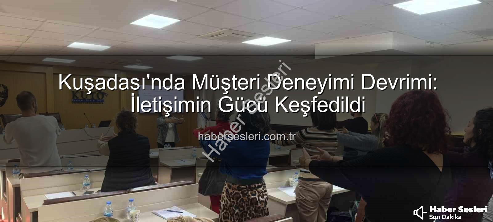 müşteri deneyimi - Kuşadası'nda Müşteri Deneyimi Devrimi: İletişimin Gücü Keşfedildi