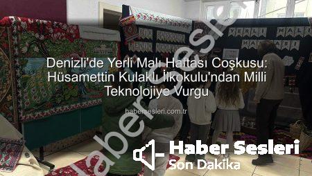 Denizli’de Yerli Malı Haftası Coşkusu: Hüsamettin Kulaklı İlkokulu’ndan Milli Teknolojiye Vurgu