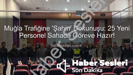 Muğla Trafiğine ‘Şahin’ Dokunuşu: 25 Yeni Personel Sahada Göreve Hazır!