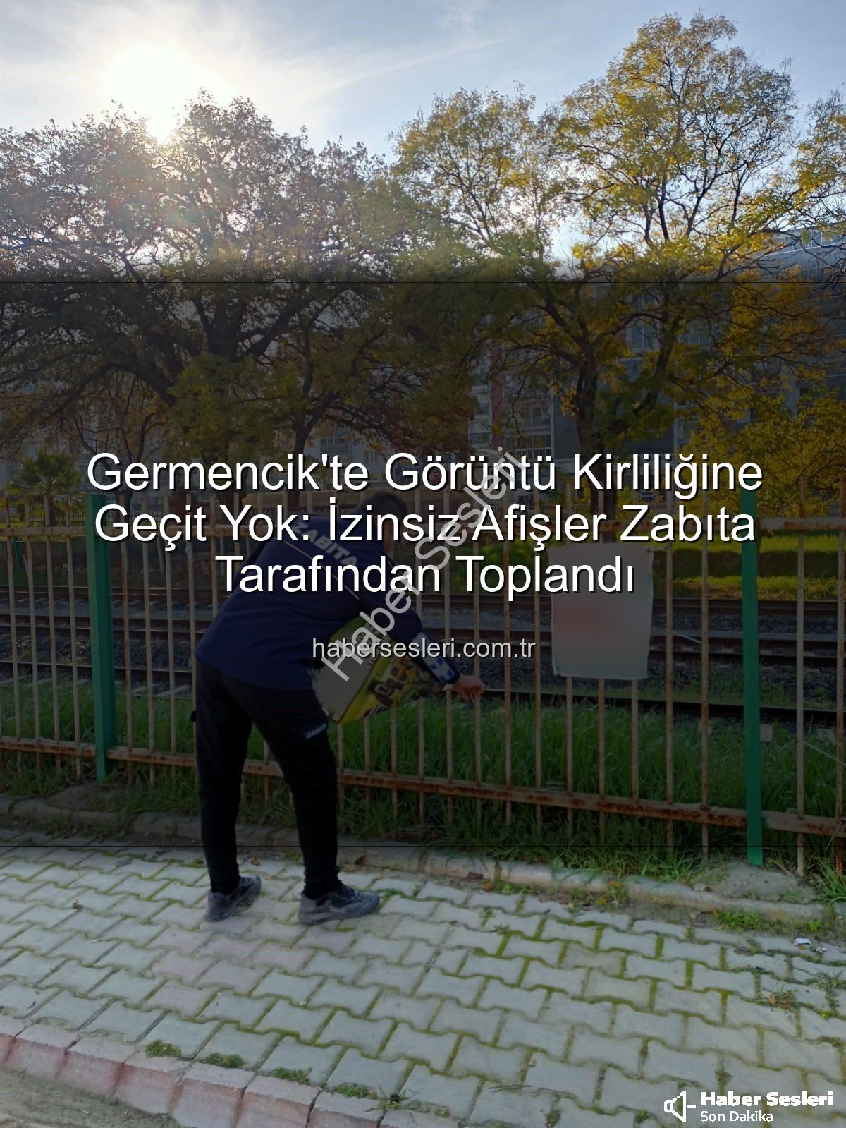 izinsiz afişler - Germencik'te Görüntü Kirliliğine Geçit Yok: İzinsiz Afişler Zabıta Tarafından Toplandı